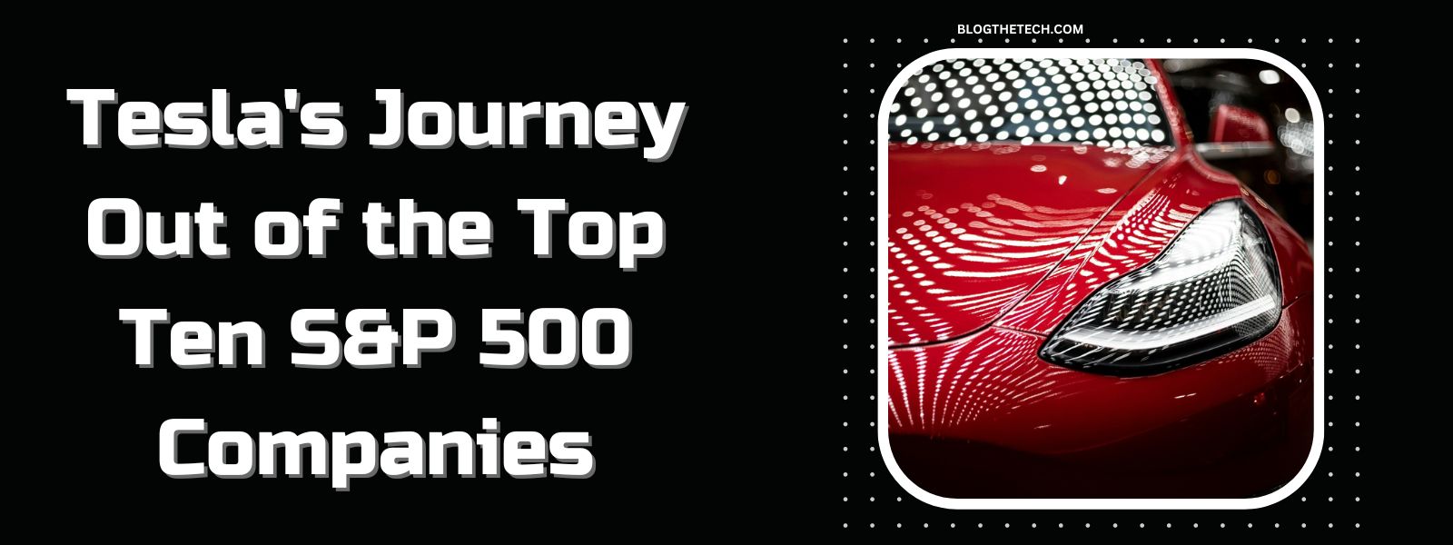 Tesla's Journey Out of the Top Ten S&P 500 Companies